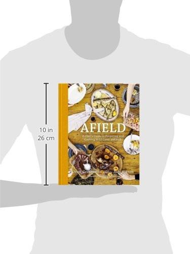 Afield: A Chef's Guide to Preparing and Cooking Wild Game and Fish