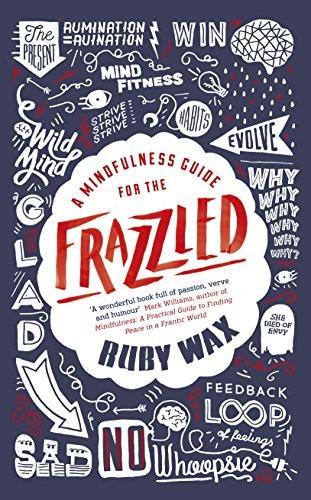 A Mindfulness Guide for the Frazzled by Ruby Wax (2016-01-07)
