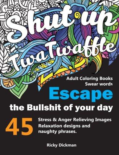 Adult Coloring Books Swear words: Shut up twatwaffle : Escape the Bullshit of your day : Stress Relieving Swear Words black background Designs (Volume 1)